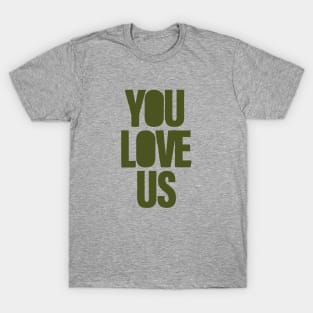 You Love Us, green T-Shirt